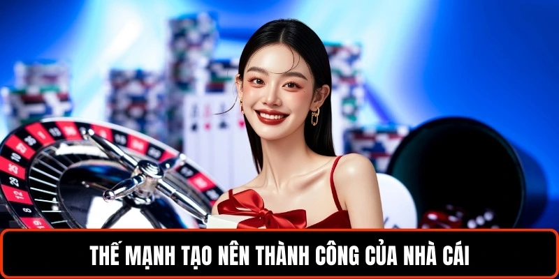 the-manh-tao-nen-thanh-cong-cua-nha-cai