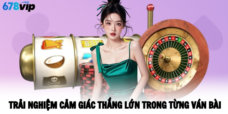 trai-nghiem-cam-giac-thang-lon-trong-tung-van-bai