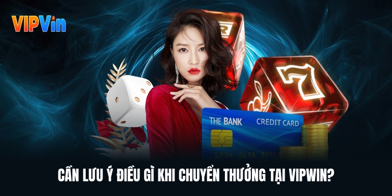 can-luu-y-dieu-gi-khi-chuyen-thuong-tai-vipwin