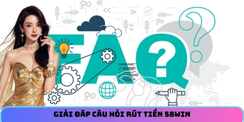 giai-dap-cau-hoi-rut-tien-58win