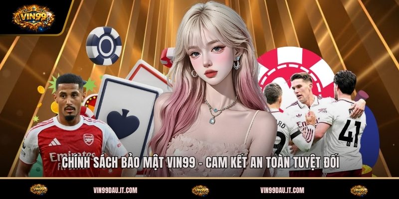 chinh-sach-bao-mat-vin99-cam-ket-an-toan-tuyet-doi