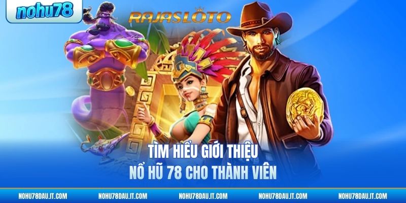 tim-hieu-gioi-thieu-no-hu-78-cho-thanh-vien (1)