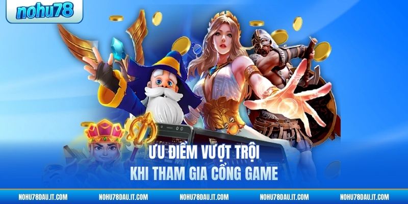 uu-diem-vuot-troi-khi-tham-gia-cong-game (1)