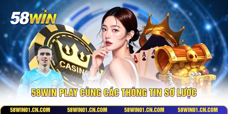58WIN play cùng các thông tin sơ lược