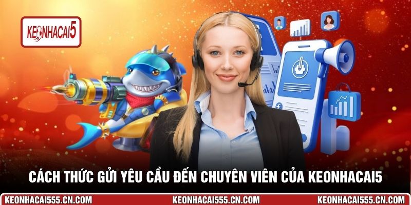 Cách thức gửi yêu cầu đến chuyên viên của Keonhacai5