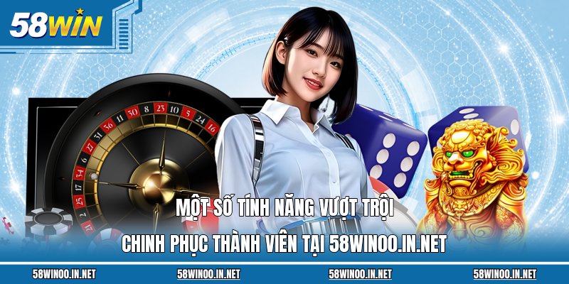 Một số tính năng vượt trội chinh phục thành viên tại 58win00.in.net