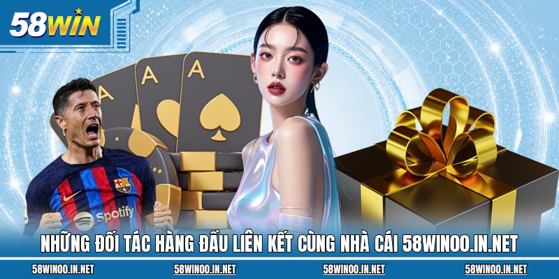 Những đối tác hàng đầu liên kết cùng nhà cái 58win00.in.net