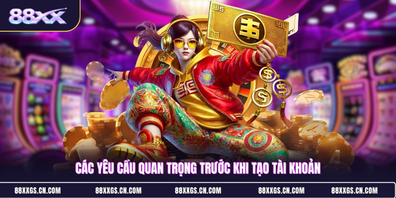 cac-yeu-cau-quan-trong-truoc-khi-tao-tai-khoan (1)