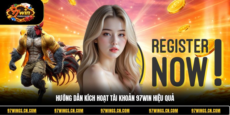 huong-dan-kich-hoat-tai-khoan-97win-hieu-qua