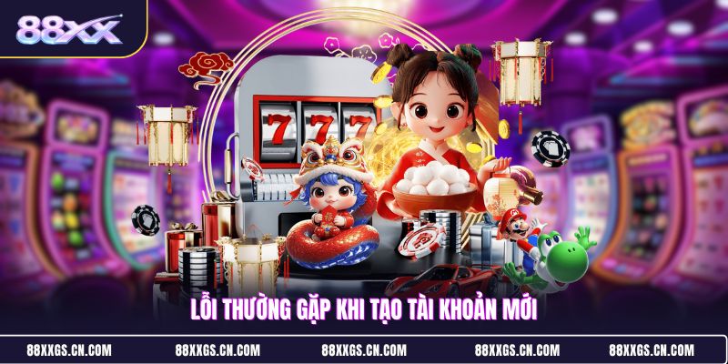 loi-thuong-gap-khi-tao-tai-khoan-moi