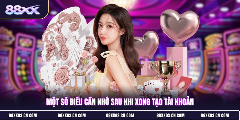 mot-so-dieu-can-nho-sau-khi-xong-tao-tai-khoan
