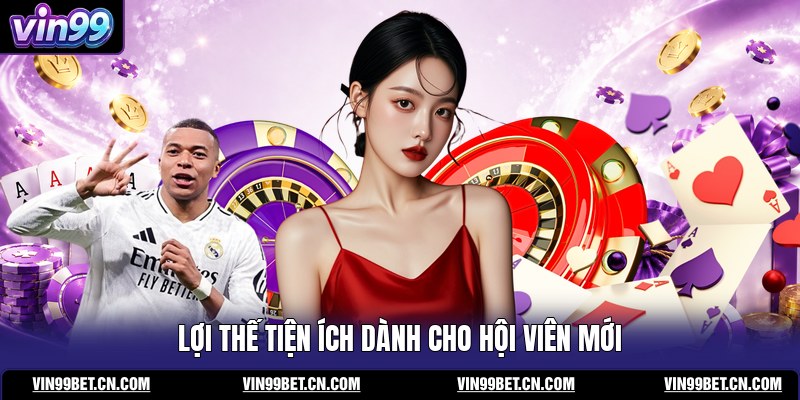 loi-the-tien-ich-danh-cho-hoi-vien-moi